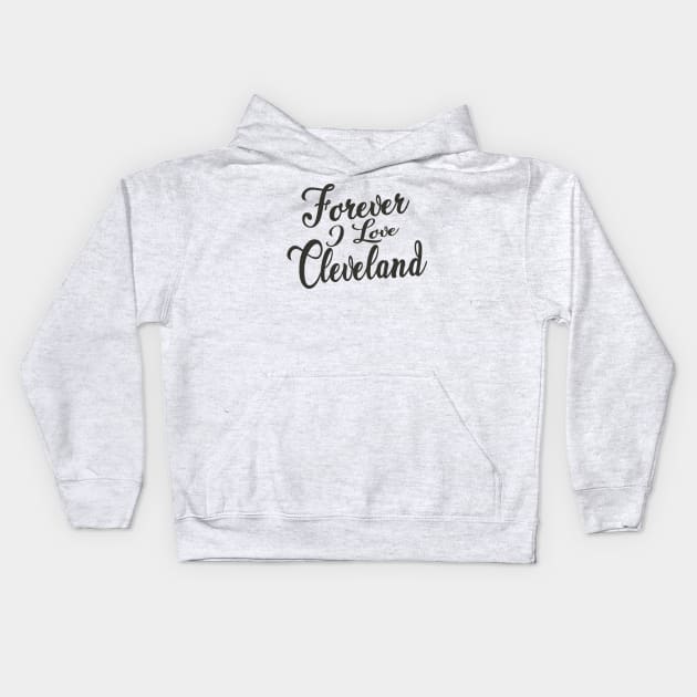 Forever i love Cleveland Kids Hoodie by unremarkable